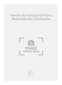 POEME OP 9 ORGUE ET PIANO REDUCTION DE L'ORCHESTRE ORGUE