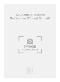 12 CHANTS ET BASSES REALISATION (FLORENT SCHMITT  FORMATION MUSICALE