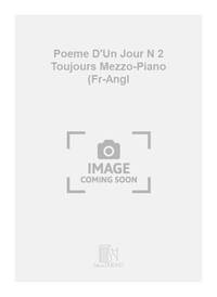 POEME D'UN JOUR N 2 TOUJOURS MEZZO-PIANO (FR-ANGL  CHANT