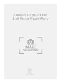 3 CHANTS OP 98 N 1 ELLE ETAIT VENUE MEZZO-PIANO CHANT
