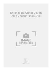 ENFANCE DU CHRIST O MON AME CHOEUR FINAL (4 VX CHANT