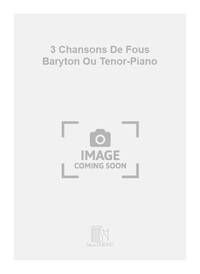 3 CHANSONS DE FOUS BARYTON OU TENOR-PIANO (VICTOR CHANT