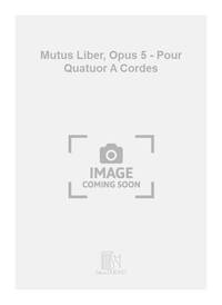 MUTUS LIBER, OPUS 5 - POUR QUATUOR A CORDES  MUSIQUE D'ENSEMBLE