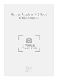 HEURES PROPICES N 2 NOUS N'HABITERONS.. CHANT