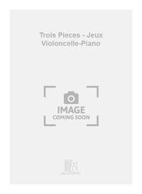 TROIS PIECES - JEUX VIOLONCELLE-PIANO VIOLONCELLE