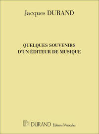 JACQUES DURAND : SOUVENIRS D'UN EDITEUR DE MUSIQUE