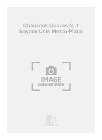 CHANSONS DOUCES N. 1 SOYONS UNIS MEZZO-PIANO CHANT