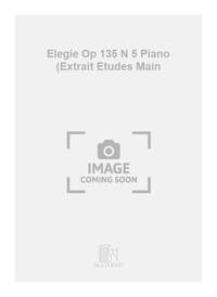 ELEGIE OP 135 N 5 PIANO (EXTRAIT ETUDES MAIN PIANO