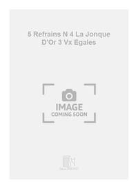 5 REFRAINS N 4 LA JONQUE D'OR 3 VX EGALES  CHANT