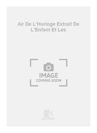AIR DE L'HORLOGE EXTRAIT DE L'ENFANT ET LES CHANT