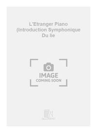 L'ETRANGER PIANO (INTRODUCTION SYMPHONIQUE DU IIE PIANO