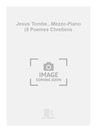 JESUS TOMBE...MEZZO-PIANO (5 POEMES CHRETIENS  CHANT