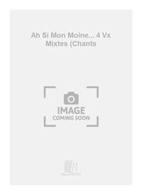 AH SI MON MOINE... 4 VX MIXTES (CHANTS CHANT