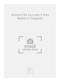 JEANNOT DE LA LUNE 4 VOIX MIXTES A CAPPELLA CHANT