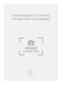 ASSEMBLAGES 3, 8 PIECES FACILES POUR CLARINETTE(S) CLARINETTE