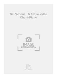 SI L'AMOUR .. N 3 DUO VALSE CHANT-PIANO CHANT