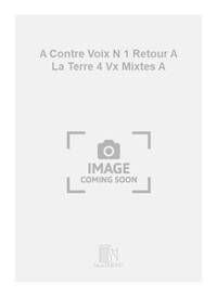 A CONTRE VOIX N 1 RETOUR A LA TERRE 4 VX MIXTES A CHANT