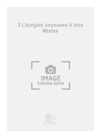 3 LITURGIES JOYEUSES 4 VOIX MIXTES CHANT