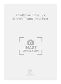 4 BALLADES FRANC. VX GRAVES-PIANO (PAUL FORT CHANT