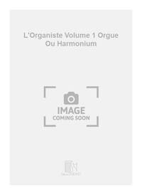 L'ORGANISTE VOLUME 1 ORGUE OU HARMONIUM  ORGUE