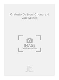 ORATORIO DE NOEL CHOEURS 4 VOIX MIXTES CHANT