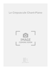 LE CREPUSCULE CHANT-PIANO  CHANT