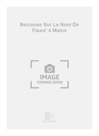 BERCEUSE SUR LE NOM DE FAURE' 4 MAINS PIANO