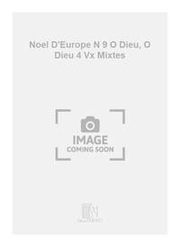 NOEL D'EUROPE N 9 O DIEU, O DIEU 4 VX MIXTES CHANT