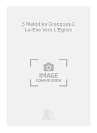 5 MELODIES GRECQUES 2 LA-BAS VERS L'EGLISE CHANT