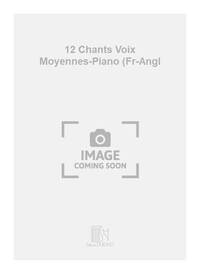 12 CHANTS VOIX MOYENNES-PIANO (FR-ANGL CHANT