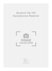 QUATUOR OP 102 SAXOPHONES MATERIEL MUSIQUE D'ENSEMBLE-ENSEMBLE DE PARTITIONS