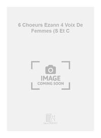 6 CHOEURS EZANN 4 VOIX DE FEMMES (S ET C CHANT