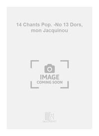 14 CHANTS POP. -NO 13 DORS, MON JACQUINOU CHANT