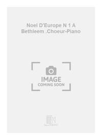 NOEL D'EUROPE N 1 A BETHLEEM .CHOEUR-PIANO CHANT