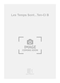 LES TEMPS SONT...TEN-CL B CHANT
