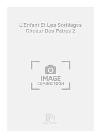 L'ENFANT ET LES SORTILEGES CHOEUR DES PATRES 2 CHANT