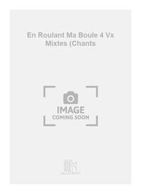 EN ROULANT MA BOULE 4 VX MIXTES (CHANTS CHANT