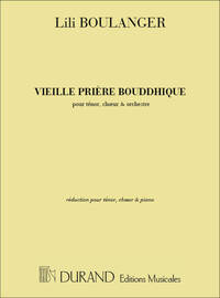 LILI BOULANGER : VIEILLE PRIERE BOUDDHIQUE, POUR TENOR, CHOEUR (REDUCTION POUR VOIX ET PIANO)