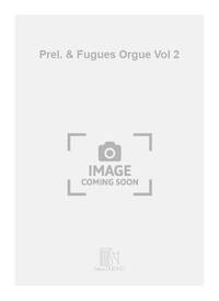 PREL. & FUGUES ORGUE VOL 2  ORGUE