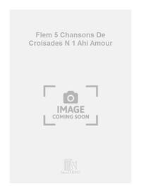 FLEM 5 CHANSONS DE CROISADES N 1 AHI AMOUR CHANT