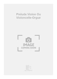 PRELUDE VIOLON OU VIOLONCELLE-ORGUE MUSIQUE D'ENSEMBLE