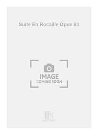 SUITE EN ROCAILLE OP 84 MUSIQUE D'ENSEMBLE