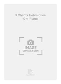 3 CHANTS HEBRAIQUES CHT-PIANO CHANT
