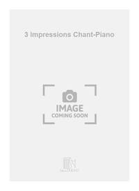 3 IMPRESSIONS CHANT-PIANO  CHANT