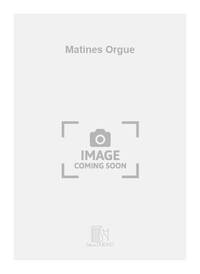 MATINES ORGUE  ORGUE