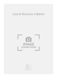 LIED & SCHERZO 4 MAINS PIANO