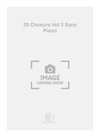 20 CHOEURS VOL 3 SANS PIANO CHANT