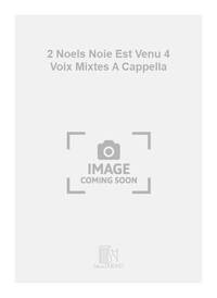 2 NOELS NOIE EST VENU 4 VOIX MIXTES A CAPPELLA CHANT