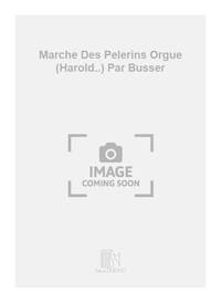 MARCHE DES PELERINS ORGUE (HAROLD..) PAR BUSSER  ORGUE