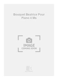 BOUQUET BEATRICE POUR PIANO 4 MS PIANO